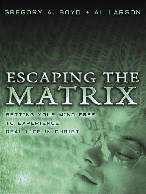 Title details for Escaping the Matrix by Gregory A. Boyd - Available
